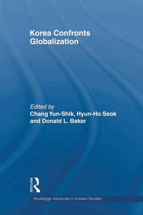 Korea Confronts Globalization - 9780415666718 by Yunshik Chang, Hyun-ho Seok, Donald Baker, 9780415666718