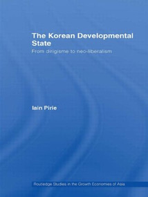 The Korean Developmental State (From dirigisme to neo-liberalism) - 9780415547086 by Iain Pirie, 9780415547086