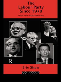 The Labour Party Since 1979 (Crisis and Transformation) by Eric u University of Stirling Shaw, 9780415056151