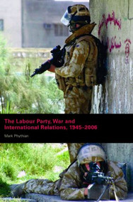 The Labour Party, War and International Relations, 1945-2006 - 9780415399128 by Mark Phythian, 9780415399128