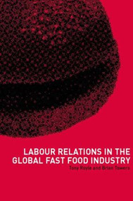 Labour Relations in the Global Fast-Food Industry by Tony Royle, Brian Towers, 9780415221672