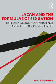Lacan and the Formulae of Sexuation (Exploring Logical Consistency and Clinical Consequences) - 9780367420376 by Guy Le Gaufey, 9780367420376