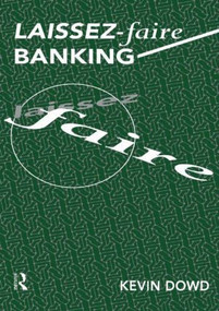 Laissez Faire Banking by Kevin Dowd, 9780415137324