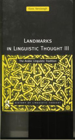 Landmarks in Linguistic Thought Volume III (The Arabic Linguistic Tradition) - 9780415157575 by Kees Versteegh, 9780415157575