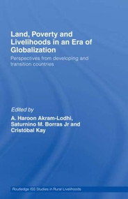 Land, Poverty and Livelihoods in an Era of Globalization (Perspectives from Developing and Transition Countries) by A. Haroon Akram-Lodhi, Saturnino M. Borras Jr., Cristóbal Kay, 9780415494014