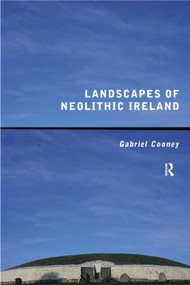 Landscapes of Neolithic Ireland - 9780415169776 by Gabriel Cooney, 9780415169776