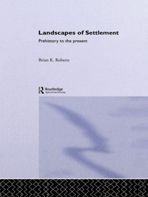 Landscapes of Settlement (Prehistory to the Present) by Brian Roberts, 9780415119689