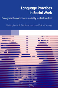 Language Practices in Social Work (Categorisation and Accountability in Child Welfare) by Christopher Hall, Stefaan Slembrouck, Srikant Sarangi, 9780415356879