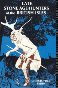 Late Stone Age Hunters of the British Isles by Christopher Smith, 9780415072021