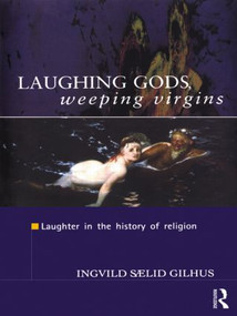 Laughing Gods, Weeping Virgins (Laughter in the History of Religion) - 9780415555050 by Ingvild Saelid Gilhus, 9780415555050