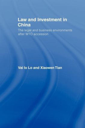 Law and Investment in China (The Legal and Business Environment after China's WTO Accession) - 9780415406154 by Vai Io Lo, Xiaowen Tian, 9780415406154