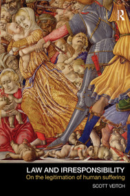 Law and Irresponsibility (On the Legitimation of Human Suffering) - 9780415442510 by Scott Veitch, 9780415442510