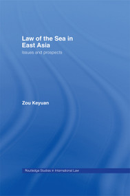 Law of the Sea in East Asia (Issues and Prospects) by Keyuan Zou, 9780415655385