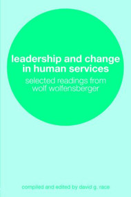 Leadership and Change in Human Services (Selected Readings from Wolf Wolfensberger) - 9780415305631 by David Race, 9780415305631