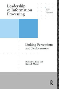 Leadership and Information Processing (Linking Perceptions and Performance) by Robert G. Lord, Karen J. Maher, 9780415099011