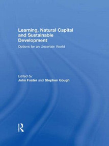 Learning, Natural Capital and Sustainable Development (Options for an Uncertain World) - 9780415464239 by John Foster, Stephen Gough, 9780415464239