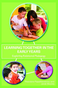Learning Together in the Early Years (Exploring Relational Pedagogy) by Theodora Papatheodorou, JANET R Moyles, 9780415469333