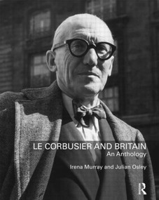 Le Corbusier and Britain (An Anthology) by Irena Murray, Julian Osley, 9780415608657