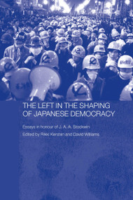 The Left in the Shaping of Japanese Democracy (Essays in Honour of J.A.A. Stockwin) - 9780415334358 by David Williams, Rikki Kersten, 9780415334358