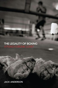 The Legality of Boxing (A Punch Drunk Love?) by Jack Anderson, 9780415574365