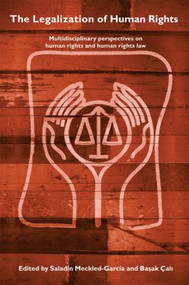 The Legalization of Human Rights (Multidisciplinary Perspectives on Human Rights and Human Rights Law) by Saladin Meckled-García, Basak Çali, 9780415361231