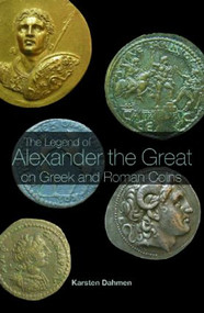 The Legend of Alexander the Great on Greek and Roman Coins - 9780415394529 by Karsten Dahmen, 9780415394529