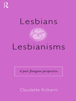 Lesbians and Lesbianisms (A Post-Jungian Perspective) - 9780415155113 by Claudette Kulkarni, 9780415155113