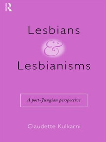 Lesbians and Lesbianisms (A Post-Jungian Perspective) - 9780415155113 by Claudette Kulkarni, 9780415155113