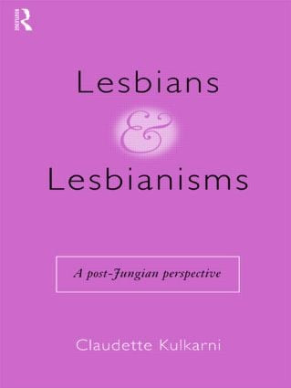 Lesbians and Lesbianisms (A Post-Jungian Perspective) - 9780415155113 by Claudette Kulkarni, 9780415155113