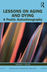 Lessons on Aging and Dying (A Poetic Autoethnography) - 9780367621896 by Ronald J. Pelias, 9780367621896