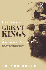 Letters of the Great Kings of the Ancient Near East (The Royal Correspondence of the Late Bronze Age) - 9780415642347 by Trevor Bryce, 9780415642347