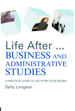 Life After...Business and Administrative Studies (A practical guide to life after your degree) by Sally Longson, 9780415375917