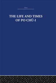 The Life and Times of Po Chü-i by The Arthur Waley Estate, Arthur Waley, 9780415612715