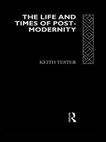 The Life and Times of Post-Modernity by Keith Tester, 9780415098328