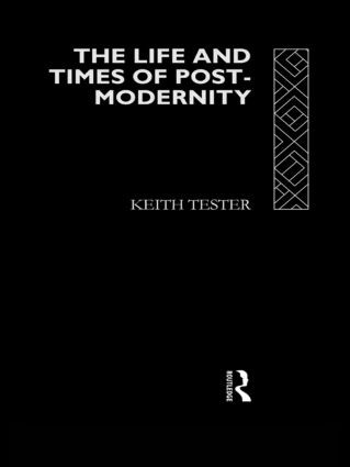 The Life and Times of Post-Modernity by Keith Tester, 9780415098328