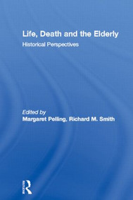 Life, Death and the Elderly (Historical Perspectives) by Margaret Pelling, Richard M. Smith, 9780415111355