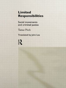 Limited Responsibilities (Social Movements and Criminal Justice) by Tamar Pitch, John Lea, 9780415086547