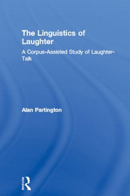 The Linguistics of Laughter (A Corpus-Assisted Study of Laughter-Talk) - 9780415544078 by Alan Partington, 9780415544078