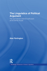 The Linguistics of Political Argument (The Spin-Doctor and the Wolf-Pack at the White House) by Alan Partington, 9780415753890