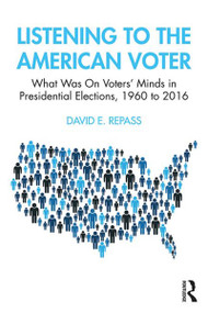 Listening to the American Voter (What Was On Voters' Minds in Presidential Elections, 1960 to 2016) - 9780367819675 by David E Repass, 9780367819675