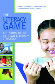 The Literacy Game (The Story of The National Literacy Strategy) by John Stannard, Laura Huxford, 9780415417013