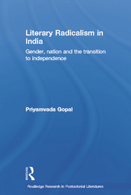 Literary Radicalism in India (Gender, Nation and the Transition to Independence) - 9780415655453 by Priyamvada Gopal, 9780415655453