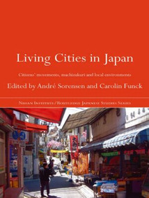 Living Cities in Japan (Citizens' Movements, Machizukuri and Local Environments) by André Sorensen, Carolin Funck, 9780415547079