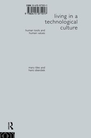 Living in a Technological Culture (Human Tools and Human Values) by Hans Oberdiek, Mary Tiles, 9780415071017