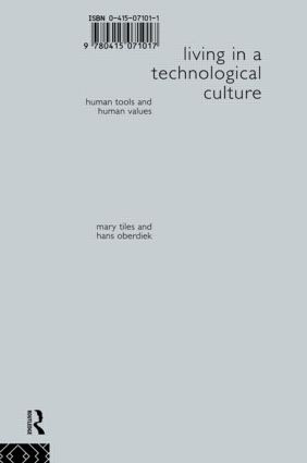 Living in a Technological Culture (Human Tools and Human Values) by Hans Oberdiek, Mary Tiles, 9780415071017