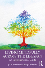 Living Mindfully Across the Lifespan (An Intergenerational Guide) - 9780367370152 by J. Kim Penberthy, J. Morgan Penberthy, 9780367370152