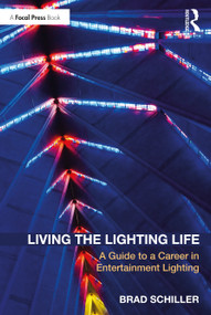 Living the Lighting Life (A Guide to a Career in Entertainment Lighting) - 9780367349325 by Brad Schiller, 9780367349325