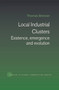 Local Industrial Clusters (Existence, Emergence and Evolution) by Thomas Brenner, 9780415649773