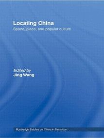 Locating China (Space, Place, and Popular Culture) by Jing Wang, 9780415405805