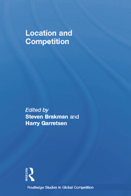 Location and Competition by Harry Garretsen, Steven Brakman, 9780415655477